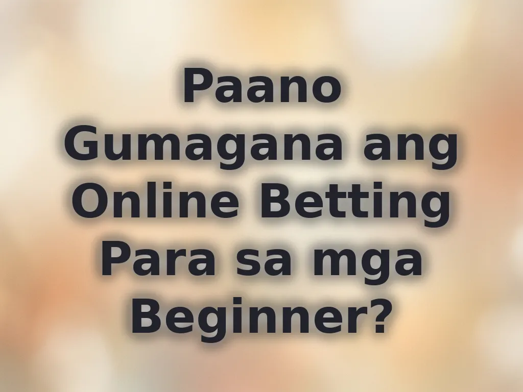 Paano Gumagana ang Online Betting Para sa mga Beginner?