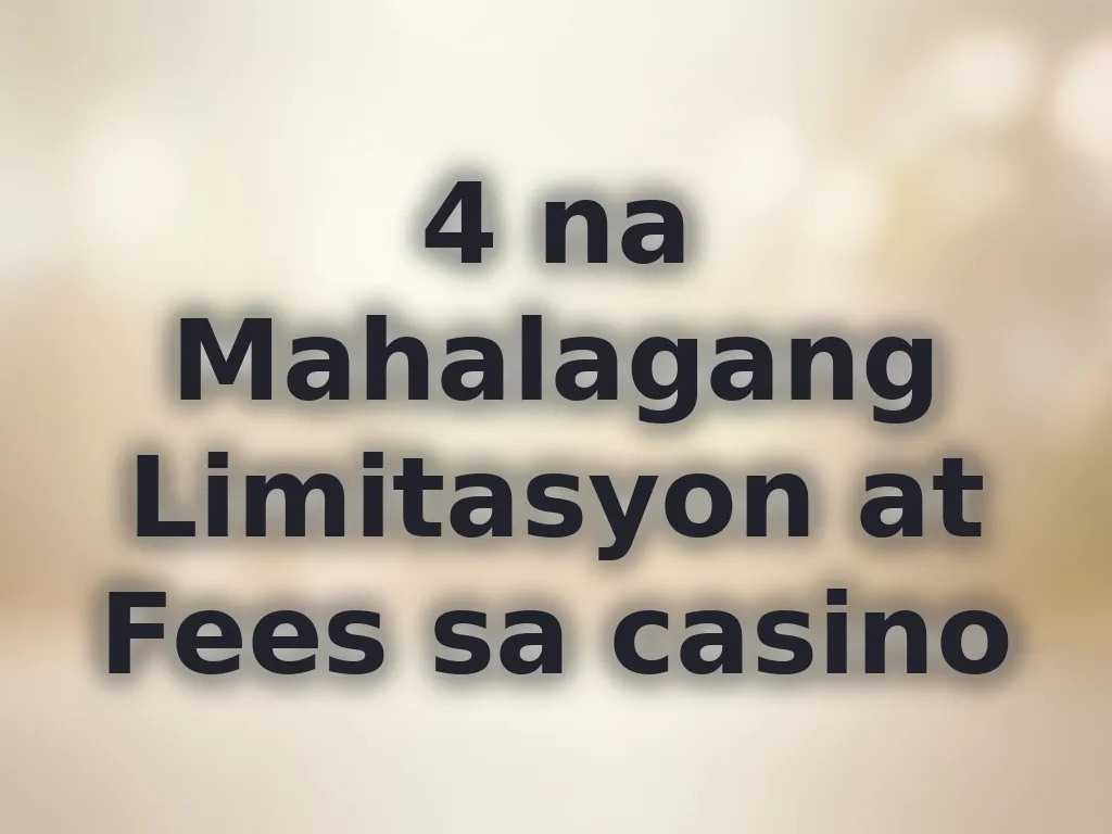4 na Mahalagang Limitasyon at Fees sa casino